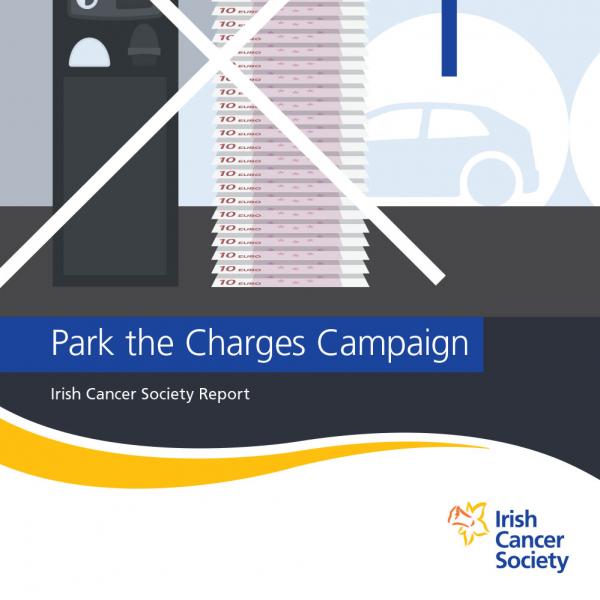Park the Charges Campaign - Irish Cancer Society Report
